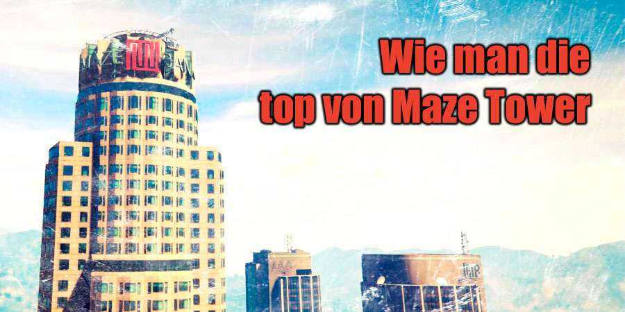 so klettern Sie auf den Maze-Tower in GTA 5