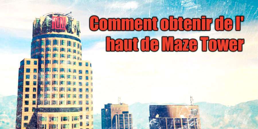 Comment monter le Maze Tower dans GTA 5